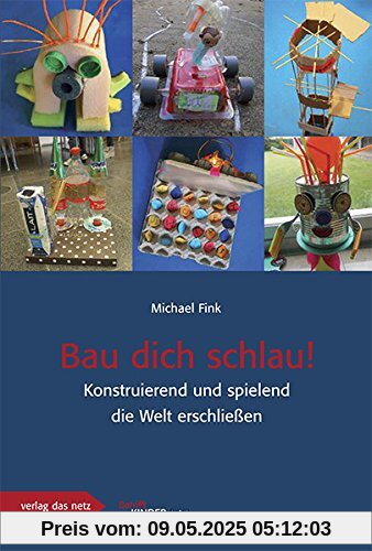 Bau dich schlau: Konstruierend und spielend die Welt erschließen