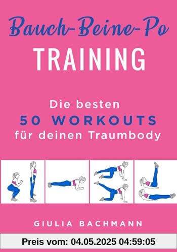 Bauch-Beine-Po Training: Die besten 50 Workouts für deinen Traumkörper Bauch-Beine-Po Training: Die besten 50 Workouts für deinen Traumkörper
