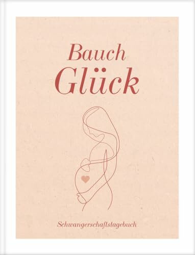Bauch Glück: Schwangerschaftstagebuch Bauch Glück: Schwangerschaftstagebuch