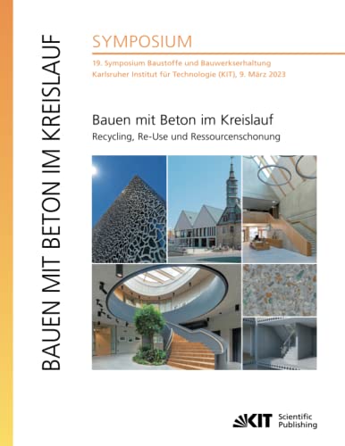 Bauen mit Beton im Kreislauf - Recycling, Re-Use und Ressourcenschonung : 19. Symposium Baustoffe und Bauwerkserhaltung, Karlsruher Institut für Technologie (KIT), 9. März 2023 von KIT Scientific Publishing