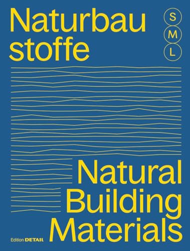 Bauen mit Naturbaustoffen S, M, L / Natural Building Materials S, M, L: 30 x Architektur und Konstruktion / 30 x Architecture and Construction von DETAIL