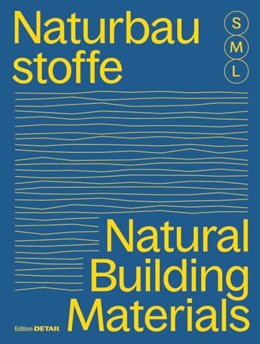 Bauen mit Naturbaustoffen S, M, L / Natural Building Materials S, M, L: 30 x Architektur und Konstruktion / 30 x Architecture and Construction Bauen mit Naturbaustoffen S, M, L / Natural Building Materials S, M, L: 30 x Architektur und Konstruktion / 30 x Architecture and Construction