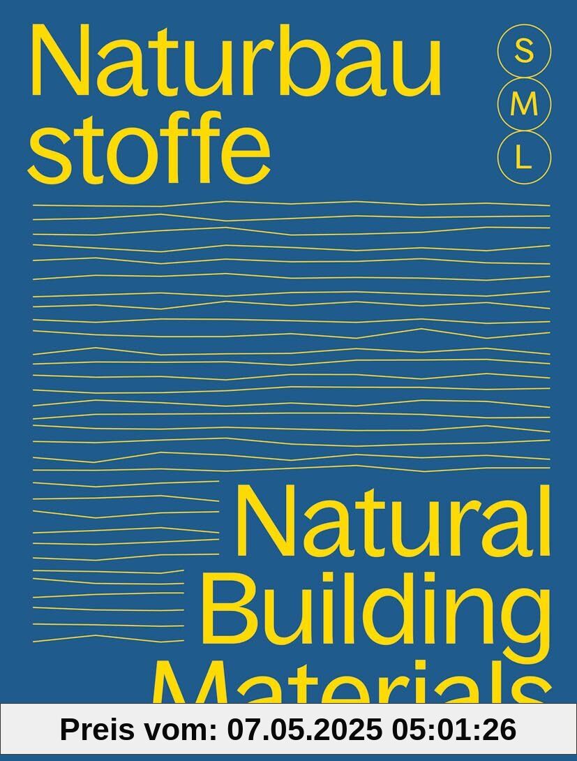 Bauen mit Naturbaustoffen S, M, L / Natural Building Materials S, M, L: 30 x Architektur und Konstruktion / 30 x Architecture and Construction Bauen mit Naturbaustoffen S, M, L / Natural Building Materials S, M, L: 30 x Architektur und Konstruktion / 30 x Architecture and Construction