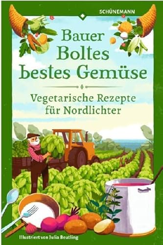 Bauer Boltes bestes Gemüse: Vegetarische Rezepte für Nordlichter von Schuenemann C.E.