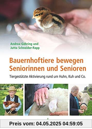 Bauernhoftiere bewegen Seniorinnen und Senioren: Tiergestützte Aktivierung rund um Huhn, Kuh und Co.