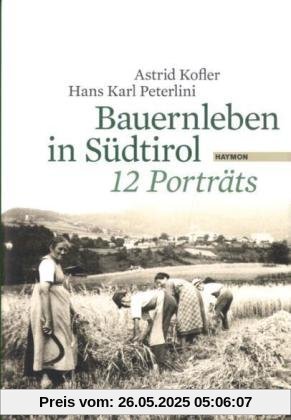 Bauernleben in Südtirol. 12 Porträts Bauernleben in Südtirol. 12 Porträts