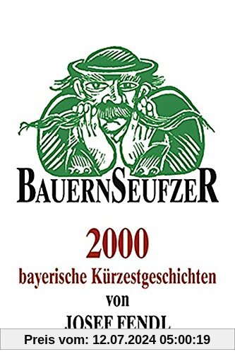 Bauernseufzer: 2000 bayerische Kürzestgeschichten