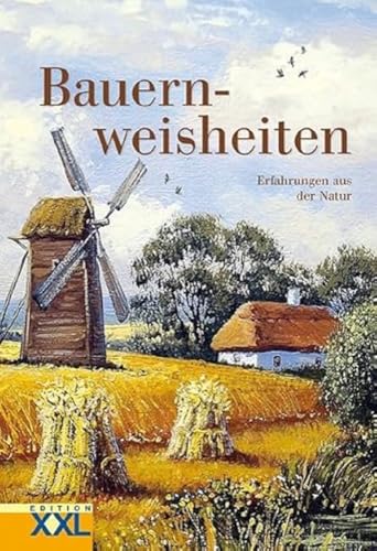 Bauernweisheiten: Erfahrungen aus der Natur Bauernweisheiten: Erfahrungen aus der Natur