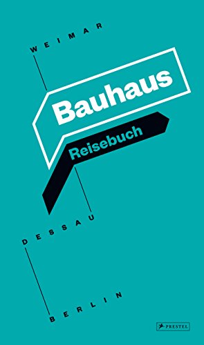 Bauhaus Reisebuch: Weimar, Dessau, Berlin von Prestel Verlag