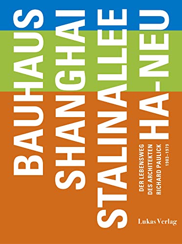 Bauhaus – Shanghai – Stalinallee – Ha-Neu: Der Lebensweg des Architekten Richard Paulick 1903-1979 (Gegenstand und Raum, Neue Folge: Herausgegeben von Thomas Flierl) von Lukas Verlag