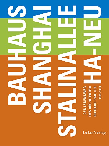 Bauhaus – Shanghai – Stalinallee – Ha-Neu: Der Lebensweg des Architekten Richard Paulick 1903-1979 (Gegenstand und Raum, Neue Folge: Herausgegeben von Thomas Flierl)