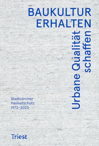 Baukultur erhalten. Urbane Qualität schaffen: Stadtzürcher Heimatschutz 1973–2023