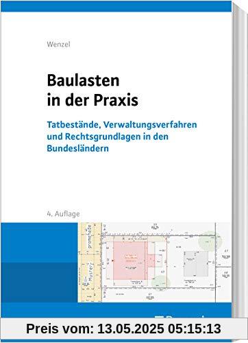 Baulasten in der Praxis: Tatbestände, Verwaltungsverfahren und Rechtsgrundlagen in den Bundesländern Baulasten in der Praxis: Tatbestände, Verwaltungsverfahren und Rechtsgrundlagen in den Bundesländern