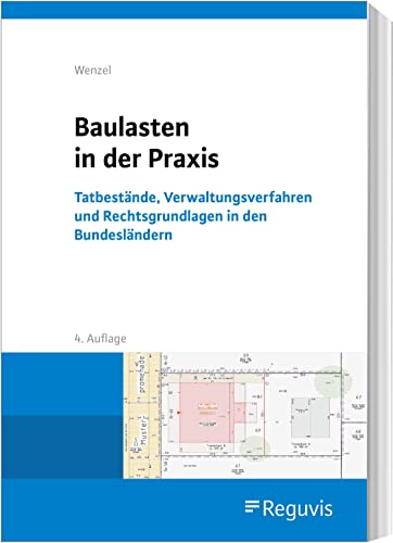Baulasten in der Praxis: Tatbestände, Verwaltungsverfahren und Rechtsgrundlagen in den Bundesländern Baulasten in der Praxis: Tatbestände, Verwaltungsverfahren und Rechtsgrundlagen in den Bundesländern von Reguvis Fachmedien GmbH