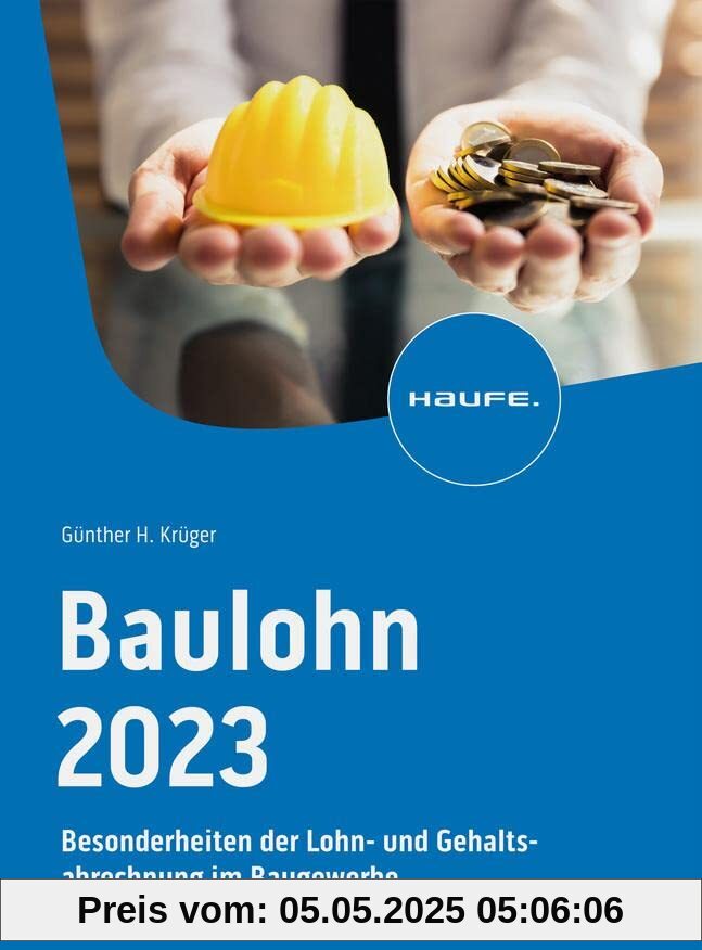 Baulohn 2023: Besonderheiten der Lohn- und Gehaltsabrechnung im Baugewerbe