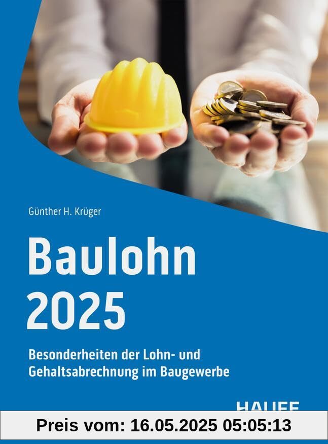 Baulohn 2025: Besonderheiten der Lohn- und Gehaltsabrechnung im Baugewerbe (Haufe Fachbuch)