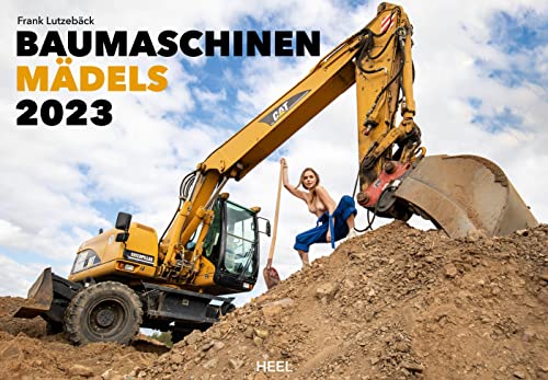 Baumaschinen Mädels 2023 - Der Erotik Kalender: Akt-Fotografie der Spitzenklasse von Heel Verlag