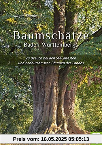 Baumschätze Baden-Württembergs: Zu Besuch bei den 500 ältesten und bedeutsamsten Bäumen des Landes