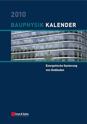 Bauphysik-Kalender 2010: Schwerpunkt: Energetische Sanierung von Gebäuden von Ernst & Sohn