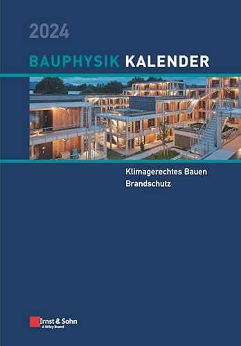 Bauphysik-Kalender 2024: Schwerpunkte: Klimagerechtes Bauen; Brandschutz von Ernst & Sohn