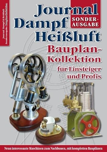 Bauplan-Kollektion für Einsteiger und Profis: Sonderausgabe des Journal Dampf & Heißluft: Sonderausgabe das Journal Dampf & Heißluft Bauplan-Kollektion für Einsteiger und Profis: Sonderausgabe des Journal Dampf & Heißluft: Sonderausgabe das Journal Dampf & Heißluft von Neckar-Verlag