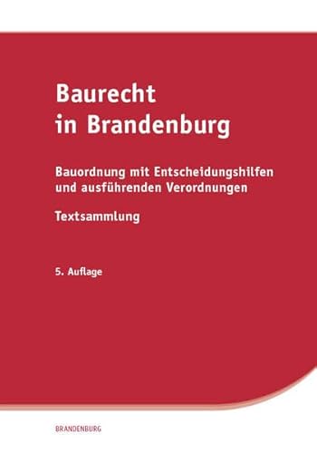 Baurecht in Brandenburg: Bauordnung mit Entscheidungshilfen und ausführenden Verordnungen, Textsammlung von SV SAXONIA