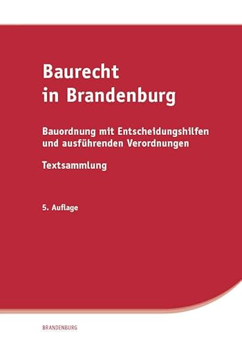 Baurecht in Brandenburg: Bauordnung mit Entscheidungshilfen und ausführenden Verordnungen, Textsammlung Baurecht in Brandenburg: Bauordnung mit Entscheidungshilfen und ausführenden Verordnungen, Textsammlung von SV SAXONIA