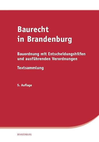 Baurecht in Brandenburg: Bauordnung mit Entscheidungshilfen und ausführenden Verordnungen, Textsammlung von SV SAXONIA