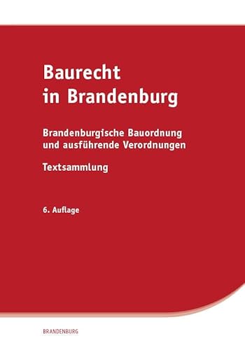 Baurecht in Brandenburg: Brandenburgische Bauordnung und ausführende Verordnungen, Textsammlung von SV SAXONIA