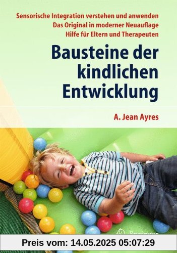 Bausteine der kindlichen Entwicklung: Sensorische Integration verstehen und anwenden - Das Original in moderner Neuauflage