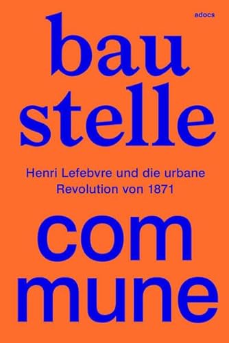 Baustelle Commune: Henri Lefebvre und die urbane Revolution von 1871 von adocs