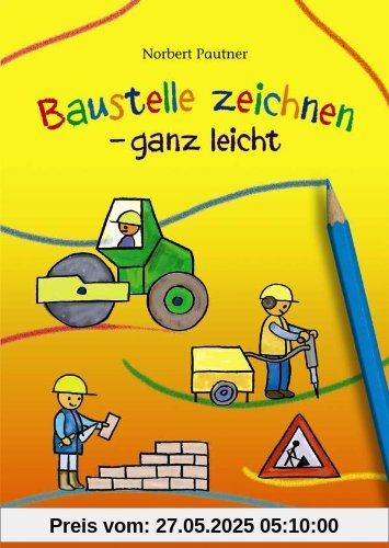 Baustelle zeichnen - ganz leicht Baustelle zeichnen - ganz leicht