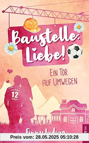Baustelle: Liebe!: Ein Tor auf Umwegen