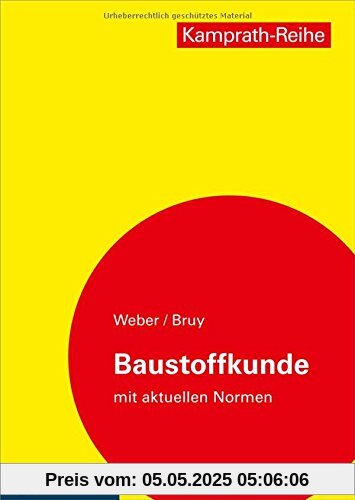 Baustoffkunde mit aktuellen Normen: Aufbau und Technologie, Arten und Eigenschaften, Anwendung und Verarbeitung (Kamprath-Reihe)