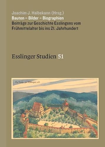 Bauten – Bilder – Biographien: Beiträge zur Geschichte Esslingens vom Frühmittelalter bis ins 21. Jahrhundert (Esslinger Studien - Schriftenreihe) von Thorbecke Jan Verlag