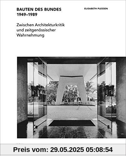 Bauten des Bundes 1949-1989: Zwischen Architekturkritik und zeitgenössischer Wahrnehmung