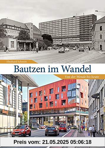 Bautzen im Wandel. 55 Bildpaare dokumentieren den rasanten Wandel der Stadt von der Wende bis heute und laden zum Erinnern und Vergleichen ein (Sutton Zeitsprünge)