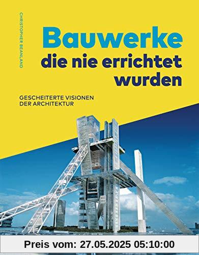 Bauwerke, die nie errichtet wurden. Gescheiterte Visionen der Architektur: des 20. Jahrhunderts Bauwerke, die nie errichtet wurden. Gescheiterte Visionen der Architektur: des 20. Jahrhunderts