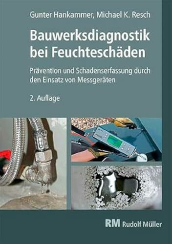Bauwerksdiagnostik bei Feuchteschäden, 2. Auflage: Technik, Geräte, Praxis Bauwerksdiagnostik bei Feuchteschäden, 2. Auflage: Technik, Geräte, Praxis