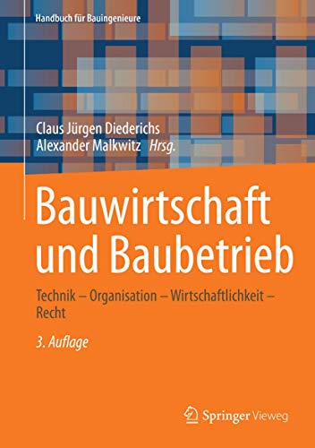 Bauwirtschaft und Baubetrieb: Technik – Organisation – Wirtschaftlichkeit – Recht (Handbuch für Bauingenieure) von Springer Vieweg