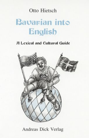 Bavarian into English. A Lexical and Cultural Guide Bavarian into English. A Lexical and Cultural Guide