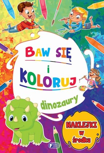 Baw się i koloruj: Dinozaury Baw się i koloruj: Dinozaury von Fenix