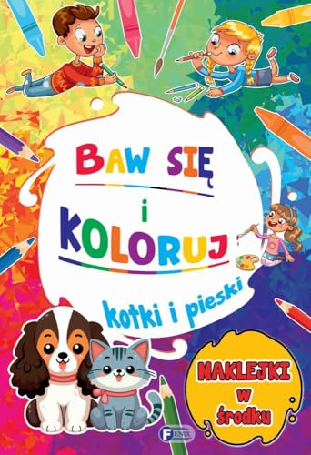 Baw się i koloruj: Kotki i pieski Baw się i koloruj: Kotki i pieski von Fenix