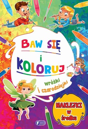 Baw się i koloruj: Wróżki i czarodziejki Baw się i koloruj: Wróżki i czarodziejki von Fenix