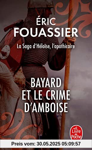 Bayard et le crime d'Amboise (La saga d'Héloïse, l'apothicaire, Tome 1)