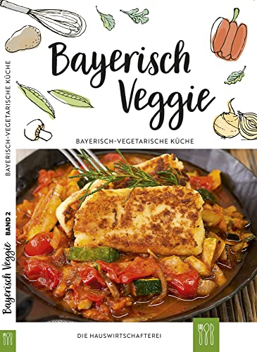 Bayerisch Veggie: Bayerisch-vegetarische Küche