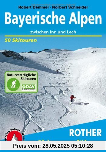 Bayerische Alpen zwischen Inn und Lech. 50 Skitouren: 50 ausgewählte Skitouren in den bayerischen Voralpen, im Rofan, Karwendel und Wetterstein, in den Mieminger Bergen und Ammergauer Alpen