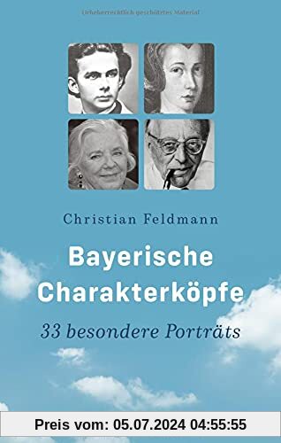 Bayerische Charakterköpfe: 33 besondere Porträts (Bayerische Geschichte)