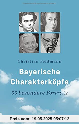 Bayerische Charakterköpfe: 33 besondere Porträts (Bayerische Geschichte)