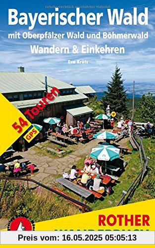 Bayerischer Wald: Wandern & Einkehren. Mit Oberpfälzer Wald und Böhmerwald. 54 Touren. Mit GPS-Tracks (Rother Wanderbuch)